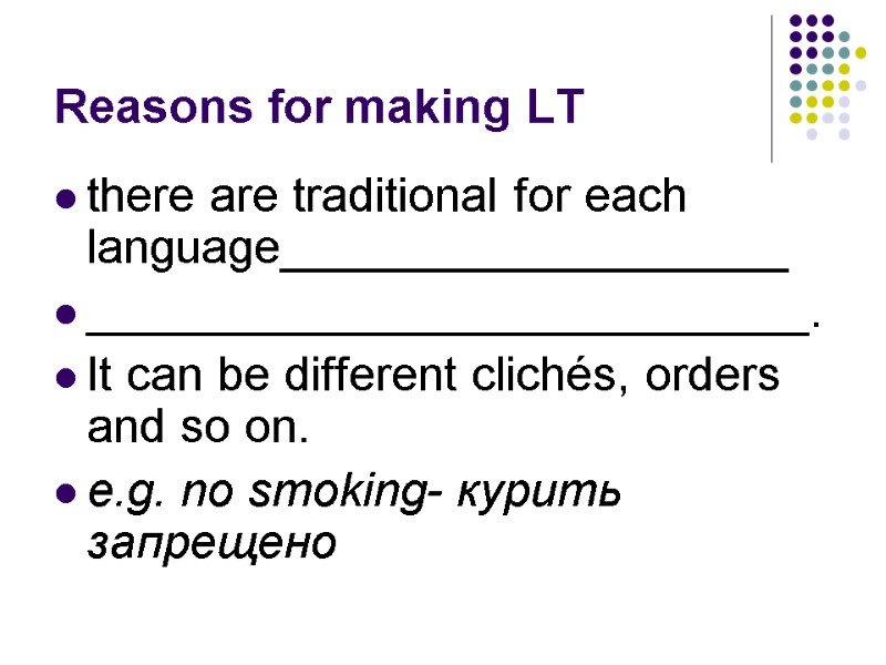 Reasons for making LT there are traditional for each language___________________ ___________________________.  It can